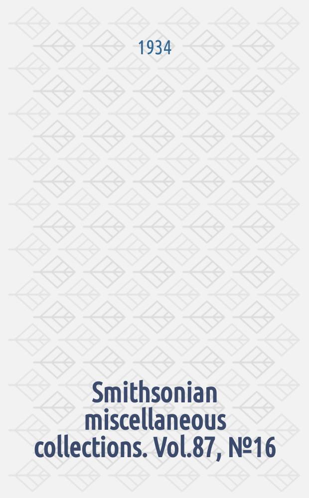 Smithsonian miscellaneous collections. Vol.87, №16