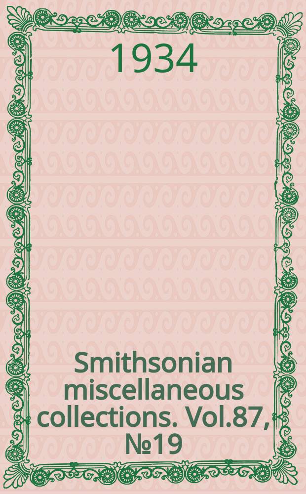 Smithsonian miscellaneous collections. Vol.87, №19