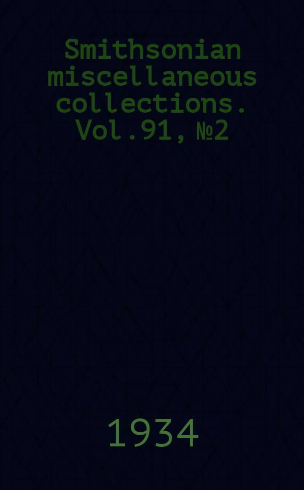 Smithsonian miscellaneous collections. Vol.91, №2