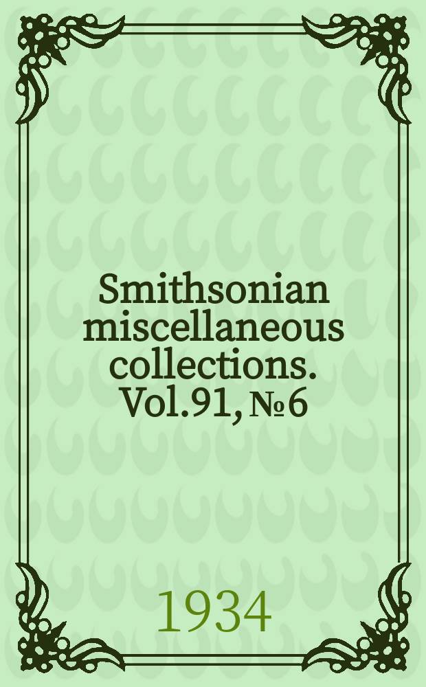 Smithsonian miscellaneous collections. Vol.91, №6