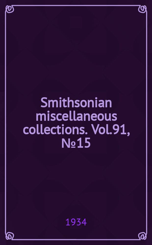 Smithsonian miscellaneous collections. Vol.91, №15