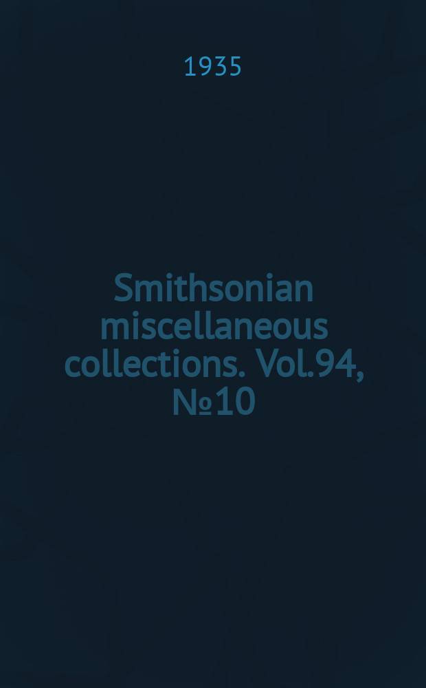 Smithsonian miscellaneous collections. Vol.94, №10