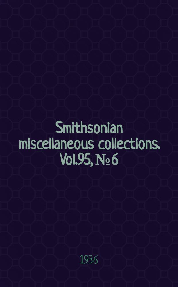 Smithsonian miscellaneous collections. Vol.95, №6