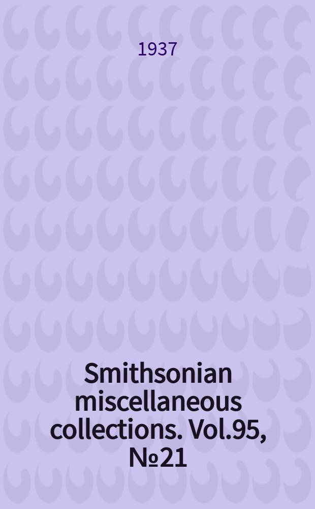 Smithsonian miscellaneous collections. Vol.95, №21