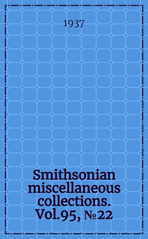 Smithsonian miscellaneous collections. Vol.95, №22