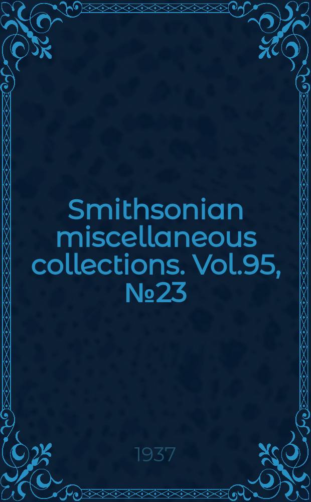 Smithsonian miscellaneous collections. Vol.95, №23