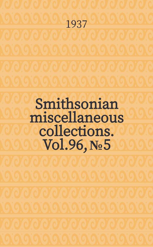 Smithsonian miscellaneous collections. Vol.96, №5