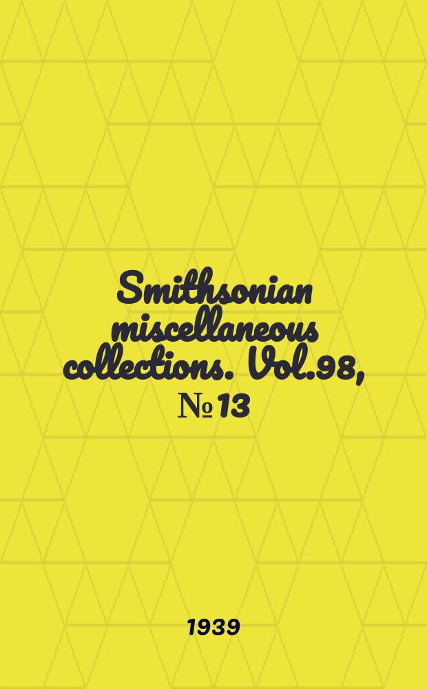 Smithsonian miscellaneous collections. Vol.98, №13