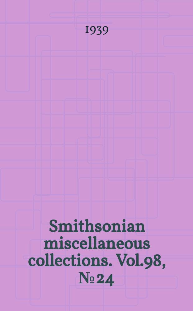 Smithsonian miscellaneous collections. Vol.98, №24