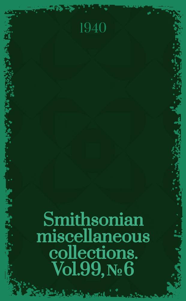 Smithsonian miscellaneous collections. Vol.99, №6