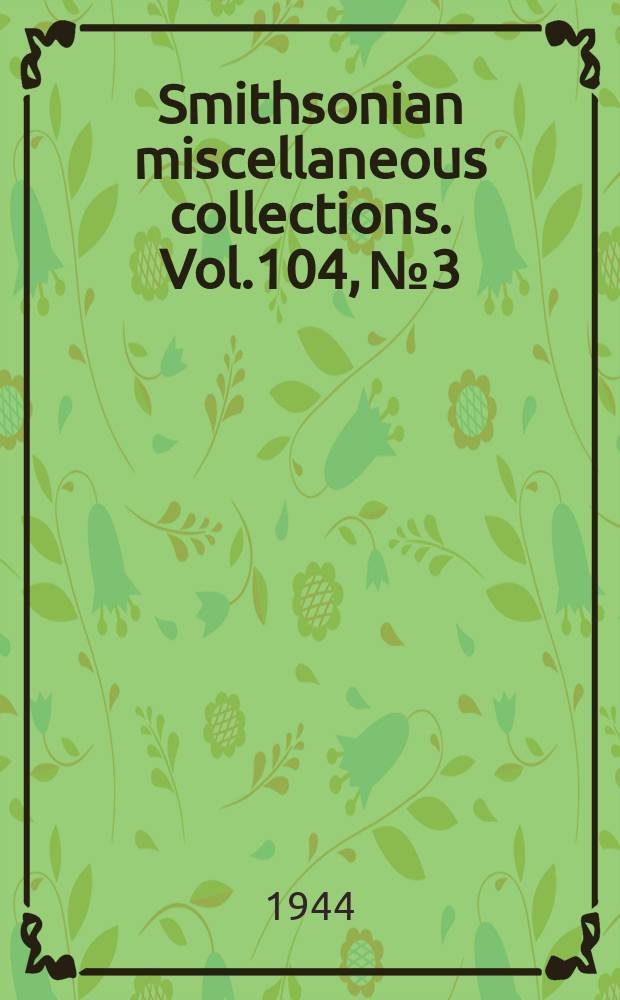 Smithsonian miscellaneous collections. Vol.104, №3