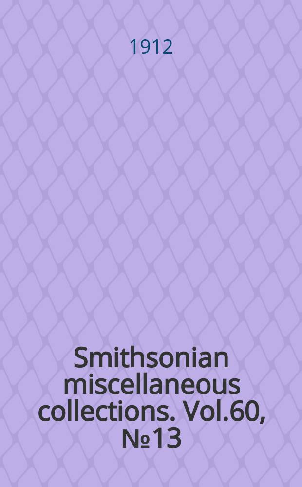 Smithsonian miscellaneous collections. Vol.60, №13