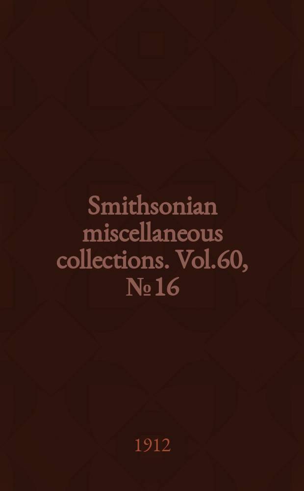 Smithsonian miscellaneous collections. Vol.60, №16