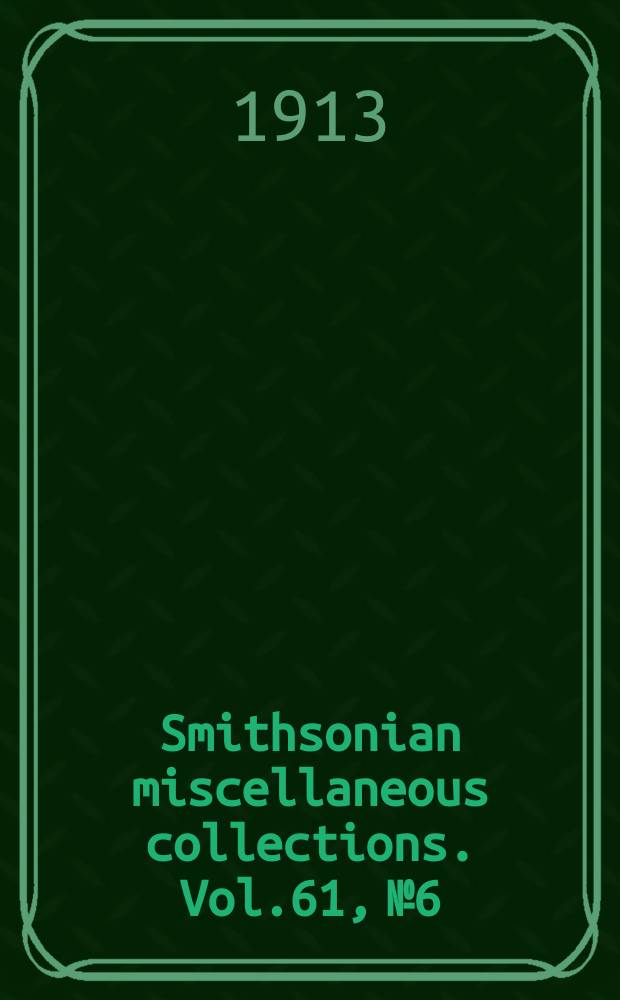 Smithsonian miscellaneous collections. Vol.61, №6