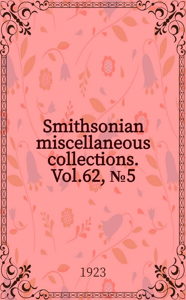 Smithsonian miscellaneous collections. Vol.62, №5(1916)