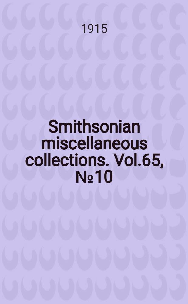 Smithsonian miscellaneous collections. Vol.65, №10