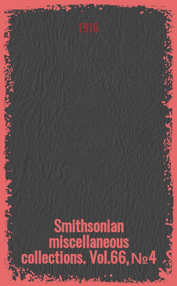 Smithsonian miscellaneous collections. Vol.66, №4