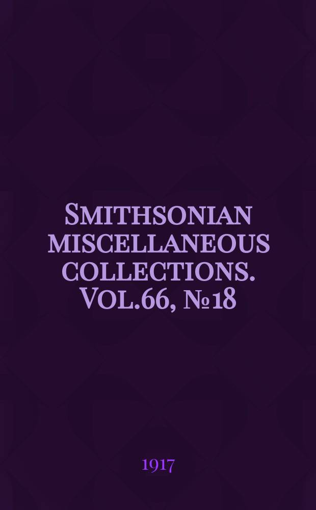 Smithsonian miscellaneous collections. Vol.66, №18