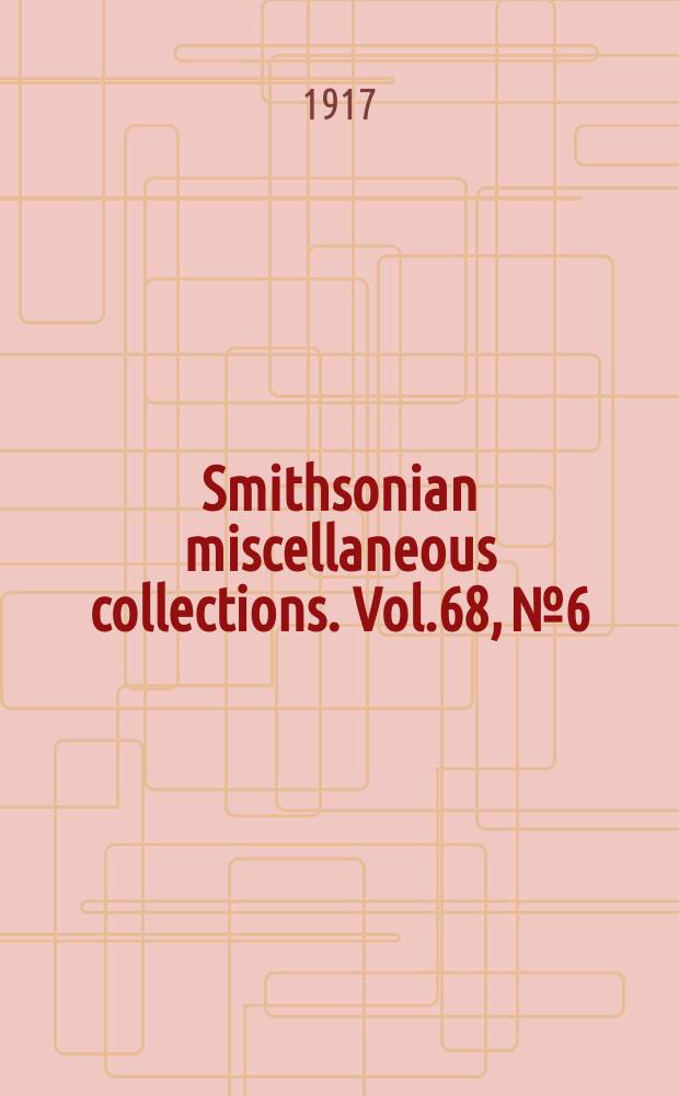 Smithsonian miscellaneous collections. Vol.68, №6