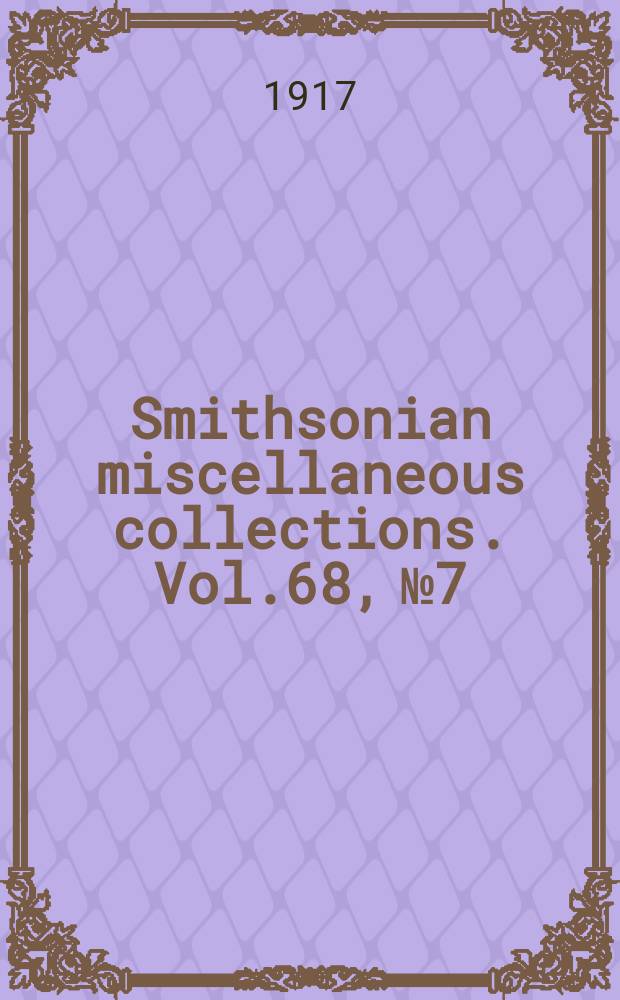 Smithsonian miscellaneous collections. Vol.68, №7