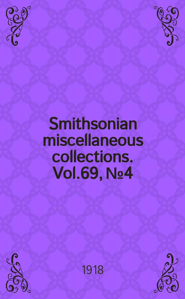 Smithsonian miscellaneous collections. Vol.69, №4