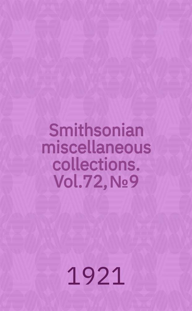 Smithsonian miscellaneous collections. Vol.72, №9