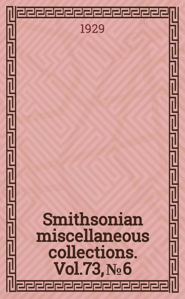 Smithsonian miscellaneous collections. Vol.73, №6