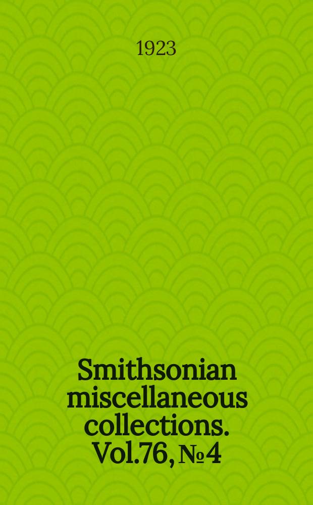 Smithsonian miscellaneous collections. Vol.76, №4