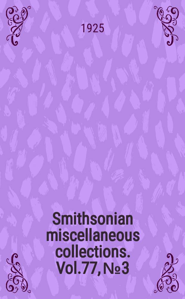 Smithsonian miscellaneous collections. Vol.77, №3