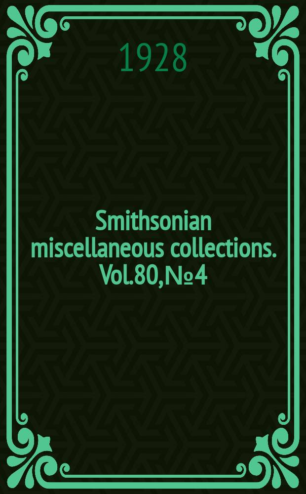 Smithsonian miscellaneous collections. Vol.80, №4