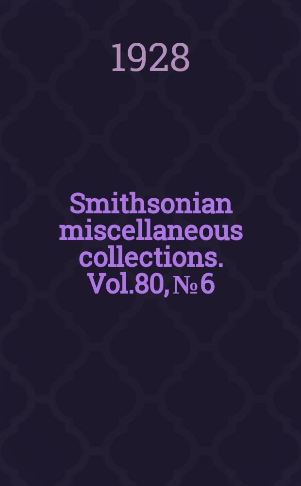 Smithsonian miscellaneous collections. Vol.80, №6