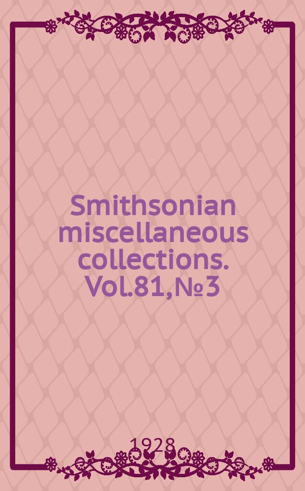 Smithsonian miscellaneous collections. Vol.81, №3