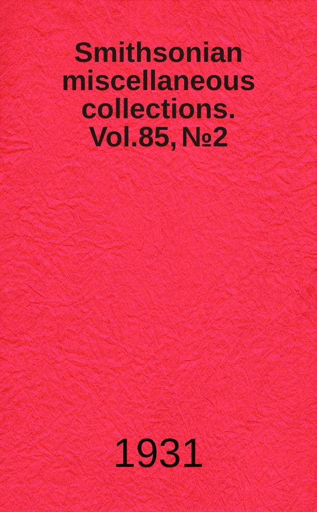 Smithsonian miscellaneous collections. Vol.85, №2