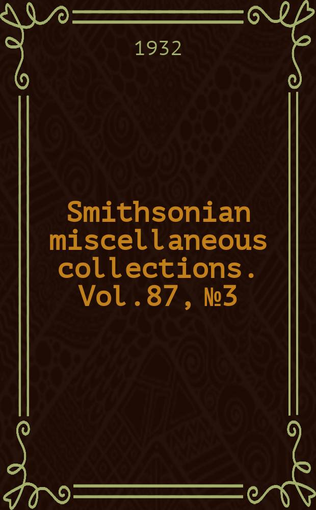 Smithsonian miscellaneous collections. Vol.87, №3