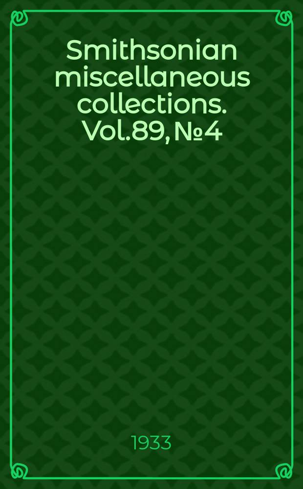 Smithsonian miscellaneous collections. Vol.89, №4