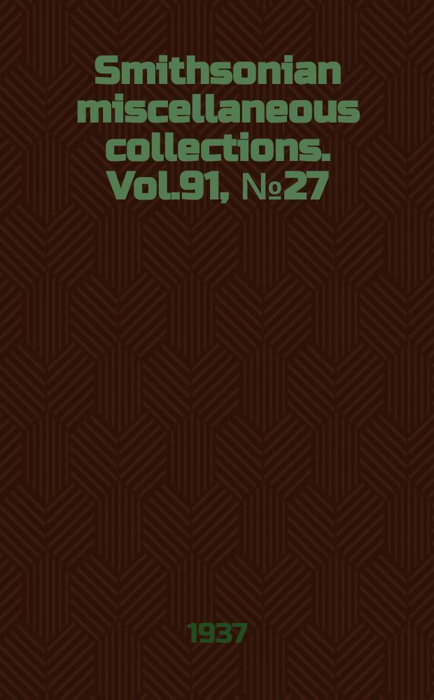 Smithsonian miscellaneous collections. Vol.91, №27