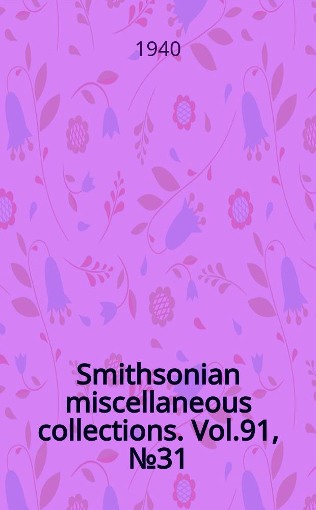 Smithsonian miscellaneous collections. Vol.91, №31