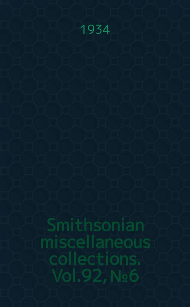 Smithsonian miscellaneous collections. Vol.92, №6