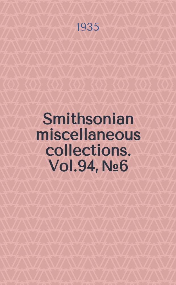 Smithsonian miscellaneous collections. Vol.94, №6