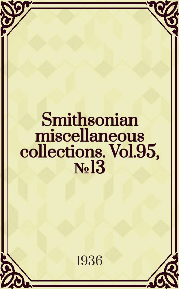 Smithsonian miscellaneous collections. Vol.95, №13
