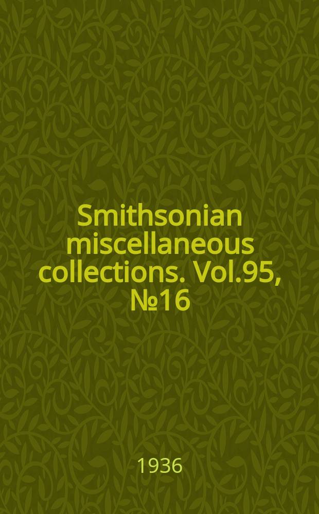 Smithsonian miscellaneous collections. Vol.95, №16