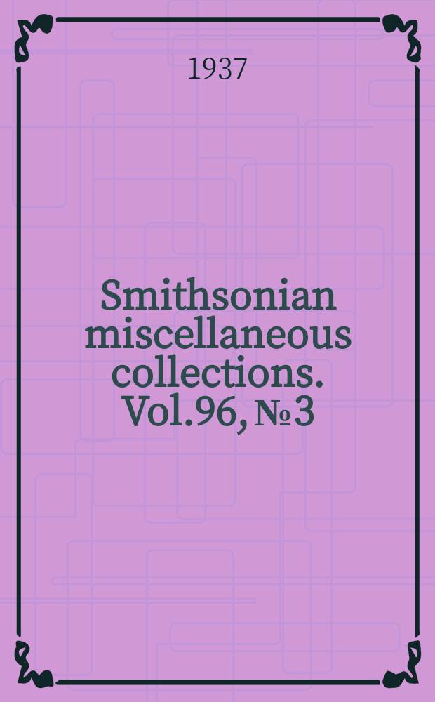 Smithsonian miscellaneous collections. Vol.96, №3