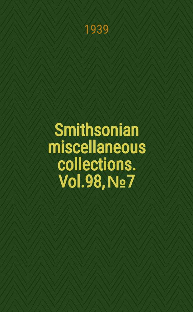 Smithsonian miscellaneous collections. Vol.98, №7