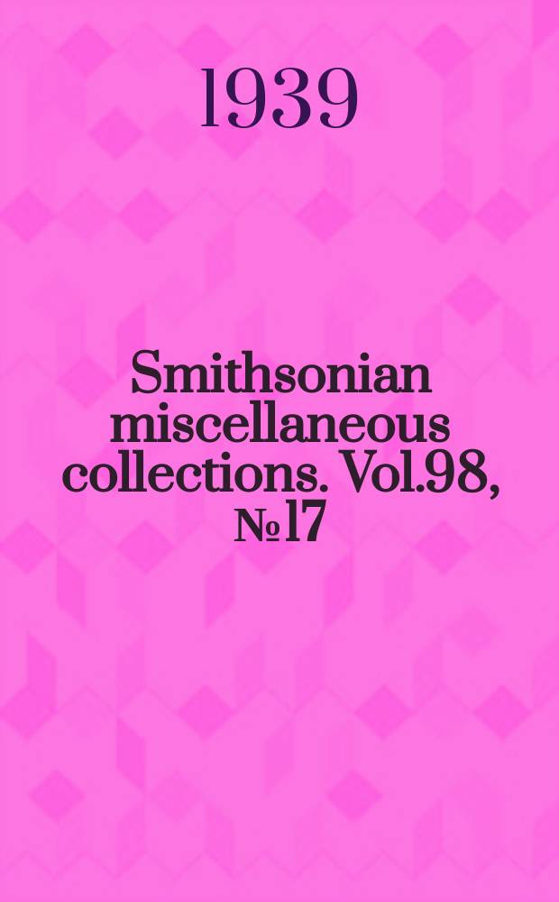 Smithsonian miscellaneous collections. Vol.98, №17