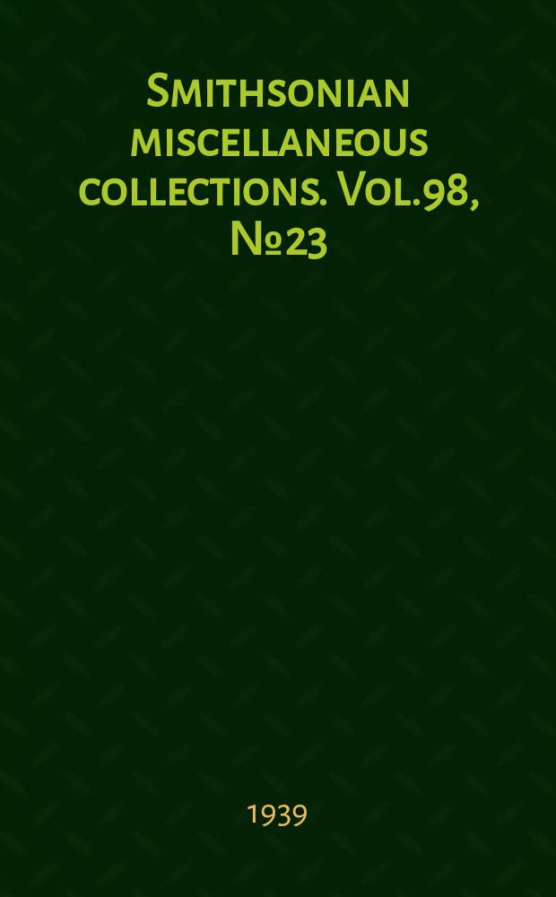 Smithsonian miscellaneous collections. Vol.98, №23