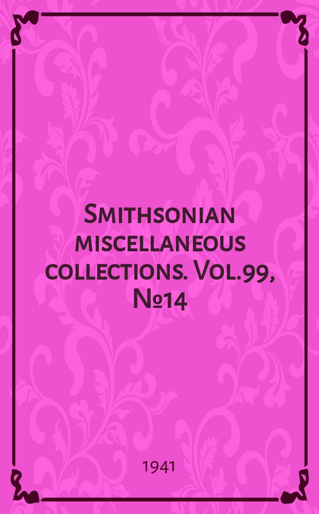 Smithsonian miscellaneous collections. Vol.99, №14