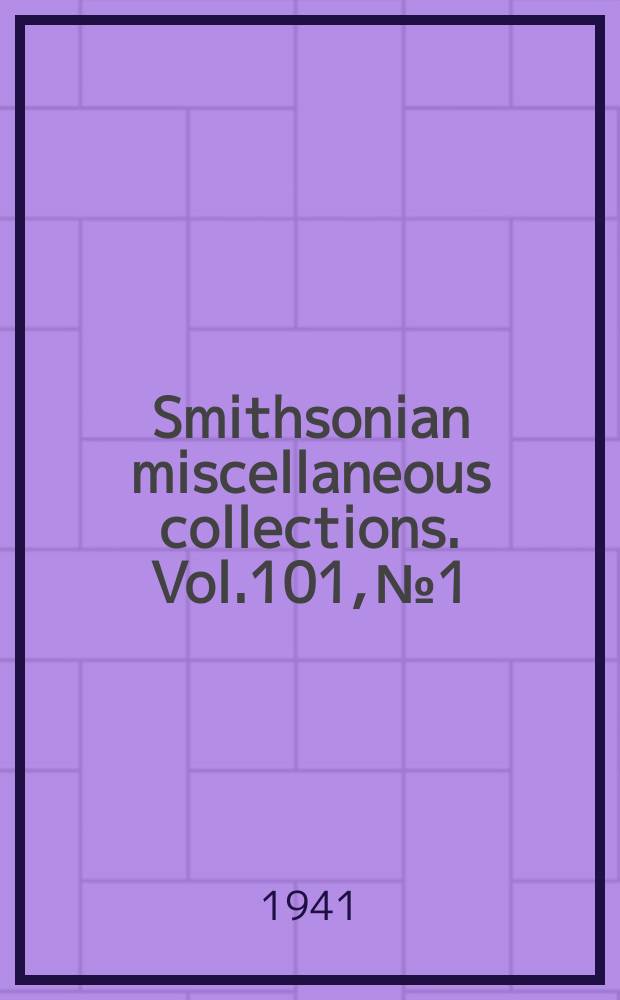 Smithsonian miscellaneous collections. Vol.101, №1