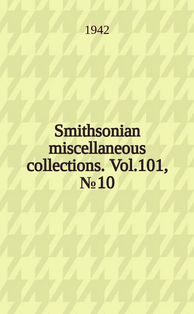 Smithsonian miscellaneous collections. Vol.101, №10