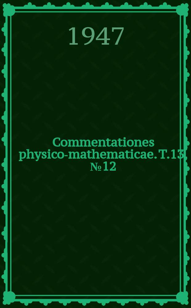 Commentationes physico-mathematicae. T.13, №12