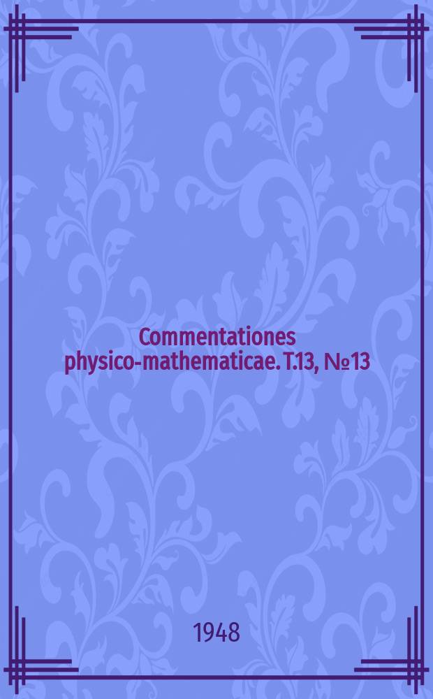 Commentationes physico-mathematicae. T.13, №13